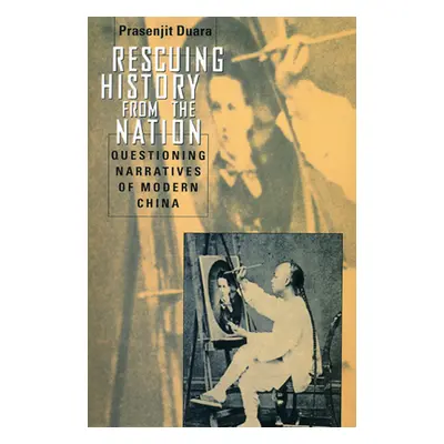 "Rescuing History from the Nation: Questioning Narratives of Modern China" - "" ("Duara Prasenji