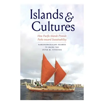 "Islands and Cultures: How Pacific Islands Provide Paths Toward Sustainability" - "" ("Beamer Ka