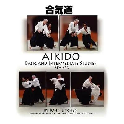 "Aikido Basic and Intermediate Studies Revised" - "" ("Litchen John Spiridon")