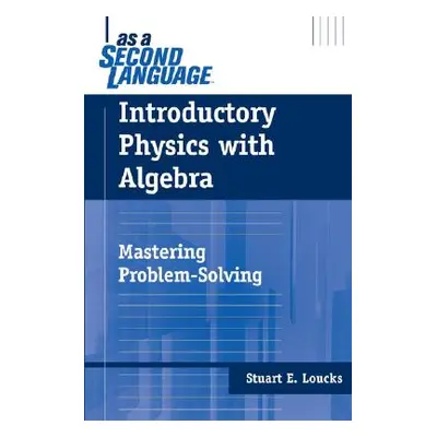 "Introductory Physics with Algebra as a Second Language: Mastering Problem-Solving" - "" ("Louck