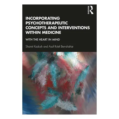 "Incorporating Psychotherapeutic Concepts and Interventions Within Medicine: With the Heart in M