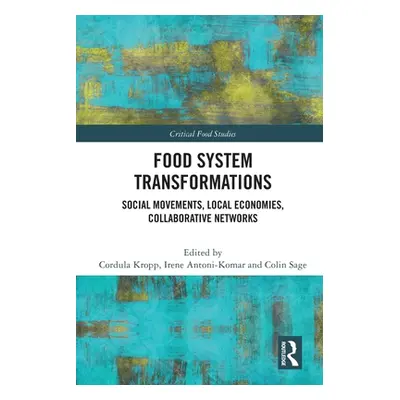 "Food System Transformations: Social Movements, Local Economies, Collaborative Networks" - "" ("