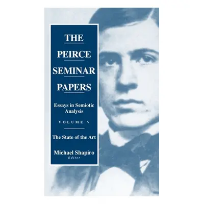 "The Peirce Seminar Papers: Volume V: Essays in Semiotic Analysis" - "" ("Shapiro Michael")