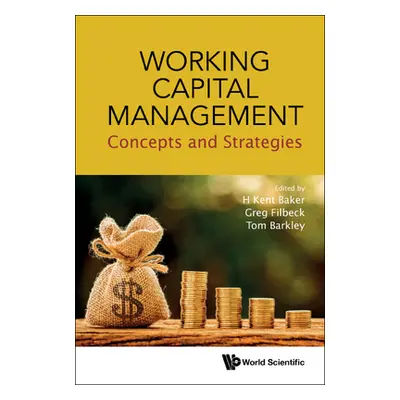 "Working Capital Management: Concepts and Strategies" - "" ("Baker H. Kent")