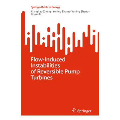 "Flow-Induced Instabilities of Reversible Pump Turbines" - "" ("Zheng Xianghao")