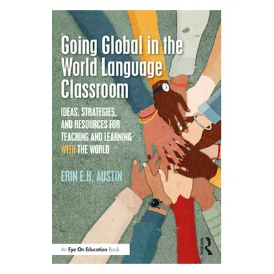 "Going Global in the World Language Classroom: Ideas, Strategies, and Resources for Teaching and