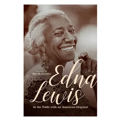 "Edna Lewis: At the Table with an American Original" - "" ("Franklin Sara B.")