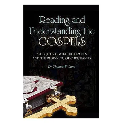 "Reading and Understanding the Gospels: Who Jesus Is, What He Teaches, and the Beginning of Chri