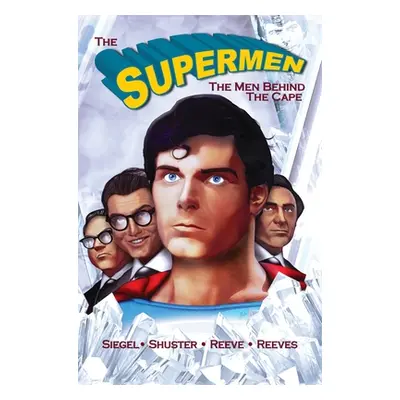 "Tribute: The Supermen Behind the Cape: Christopher Reeve, George Reeves Jerry Siegel and Joe Sh