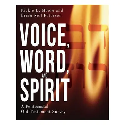 "Voice, Word, and Spirit: A Pentecostal Old Testament Survey" - "" ("Peterson Brian Neil")