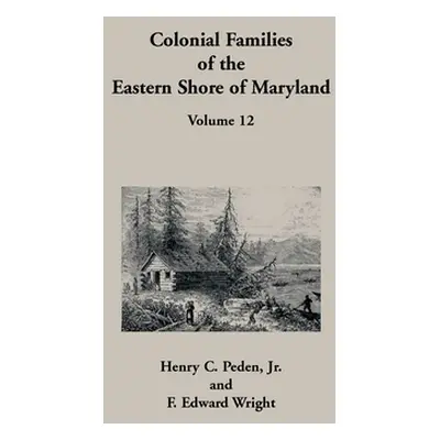 "Colonial Families of the Eastern Shore of Maryland, Volume 12" - "" ("Peden Henry C.")