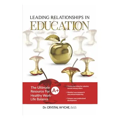 "Leading Relationships in Education" - "" ("Wyche Ed D. Crystal")