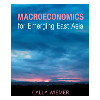 "Macroeconomics for Emerging East Asia" - "" ("Wiemer Calla")