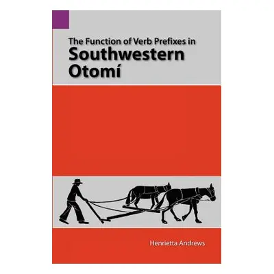 "The Function of Verb Prefixes in Southwestern Otom" - "" ("Andrews Henrietta")