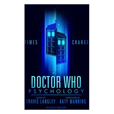 "Doctor Who Psychology (2nd Edition): Times Change" - "" ("Langley Travis")