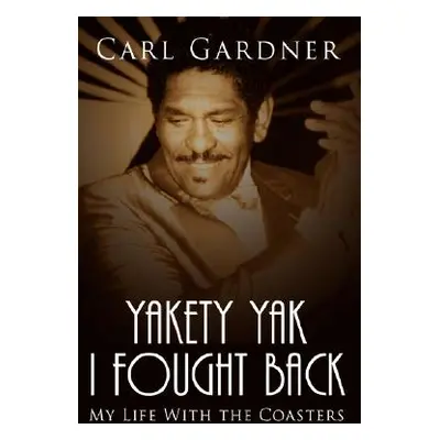 "Yakety Yak I Fought Back: My Life With the Coasters" - "" ("Gardner Veta")