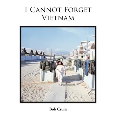 "I Cannot Forget Vietnam" - "" ("Crum Bob")