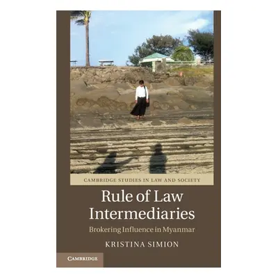 "Rule of Law Intermediaries: Brokering Influence in Myanmar" - "" ("Simion Kristina")