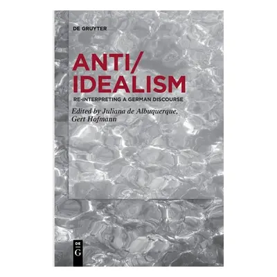 "Anti/Idealism: Re-Interpreting a German Discourse" - "" ("Albuquerque Juliana")