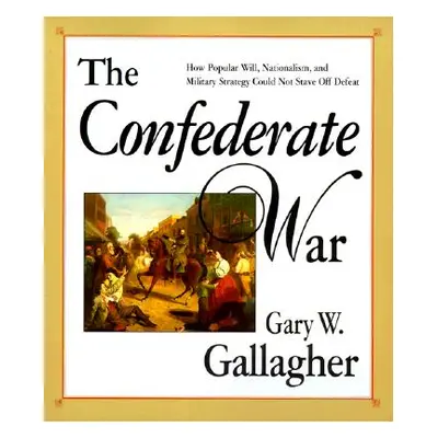 "The Confederate War" - "" ("Gallagher Gary W.")