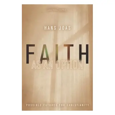 "Faith as an Option: Possible Futures for Christianity" - "" ("Joas Hans")