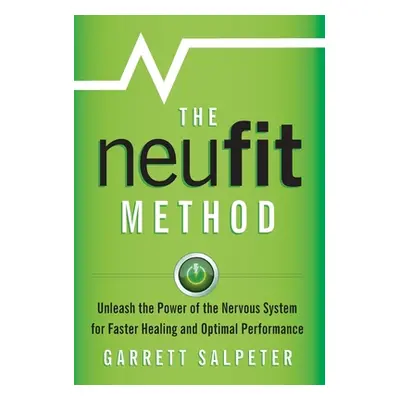 "The NeuFit Method: Unleash the Power of the Nervous System for Faster Healing and Optimal Perfo