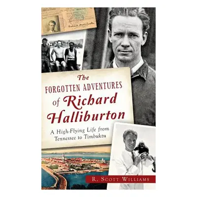 "The Forgotten Adventures of Richard Halliburton: A High-Flying Life from Tennessee to Timbuktu"