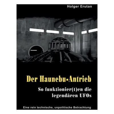 "Der Haunebu Antrieb: So funktionier(t)en die legendren UFOs" - "" ("Erutan Holger")