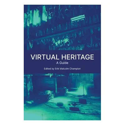 "Virtual Heritage: A Guide" - "" ("Champion Erik Malcolm")