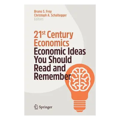 "21st Century Economics: Economic Ideas You Should Read and Remember" - "" ("Frey Bruno S.")