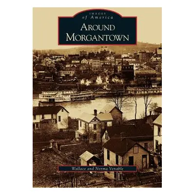 "Around Morgantown" - "" ("Venable Norma")