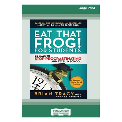 "Eat That Frog! for Students: 22 Ways to Stop Procrastinating and Excel in School [Standard Larg