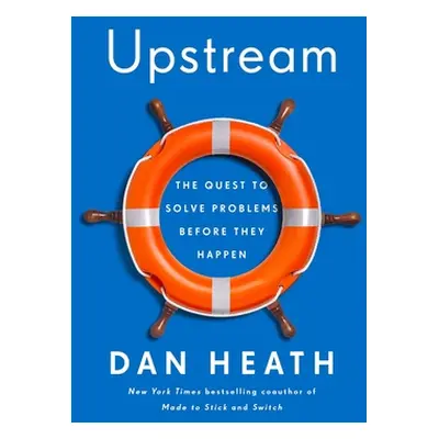 "Upstream: The Quest to Solve Problems Before They Happen" - "" ("Heath Dan")