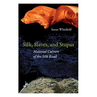 "Silk, Slaves, and Stupas: Material Culture of the Silk Road" - "" ("Whitfield Susan")