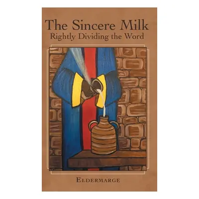 "The Sincere Milk: Rightly Dividing the Word" - "" ("Eldermarge")