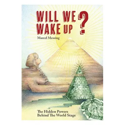 "Will We Wake Up?: The Hidden Powers Behind The World Stage" - "" ("Messing Marcel")