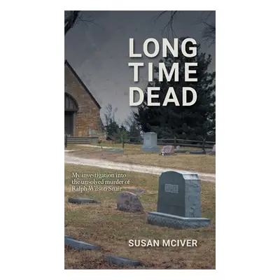 "Long Time Dead: My Investigation into the Unsolved Murder of Ralph Wilson Snair" - "" ("McIver 