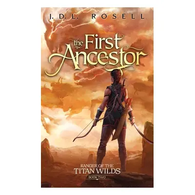 "The First Ancestor: Ranger of the Titan Wilds, Book 2" - "" ("Rosell J. D. L.")