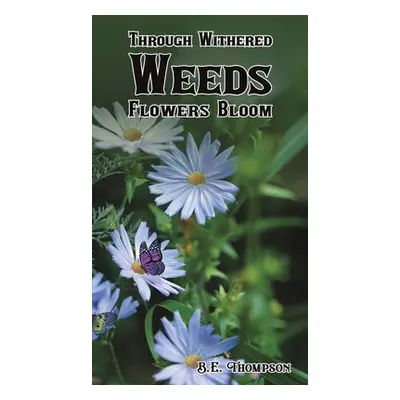 "Through Withered Weeds Flowers Bloom" - "" ("Thompson B. E.")