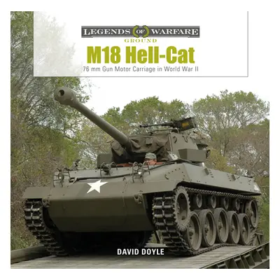 "M18 Hell-Cat: 76 MM Gun Motor Carriage in World War II" - "" ("Doyle David")