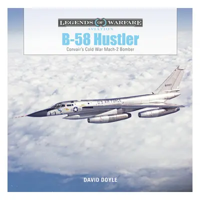 "B-58 Hustler: Convair's Cold War Mach 2 Bomber" - "" ("Doyle David")