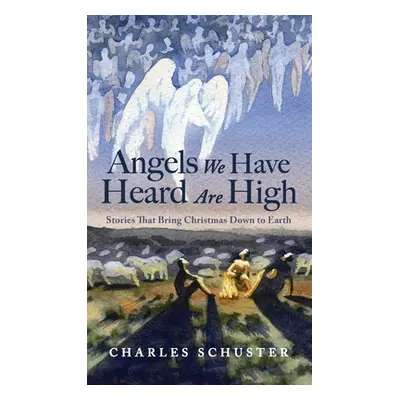 "Angels We Have Heard Are High" - "" ("Schuster Charles")