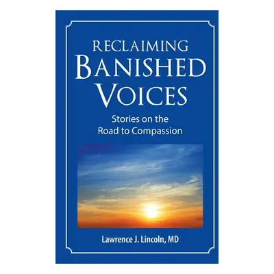 "Reclaiming Banished Voices: Stories on the Road to Compassion" - "" ("Lincoln Lawrence J.")