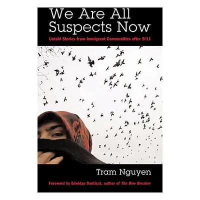 "We Are All Suspects Now: Untold Stories from Immigrant Communities After 9/11" - "" ("Nguyen Tr