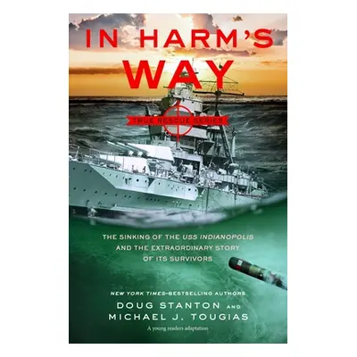 "In Harm's Way (Young Readers Edition): The Sinking of the USS Indianapolis and the Story of Its