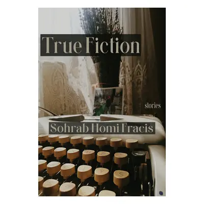 "True Fiction" - "" ("Fracis Sohrab Homi")