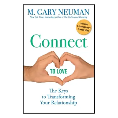 "Connect to Love: The Keys to Transforming Your Relationship" - "" ("Neuman M. Gary")