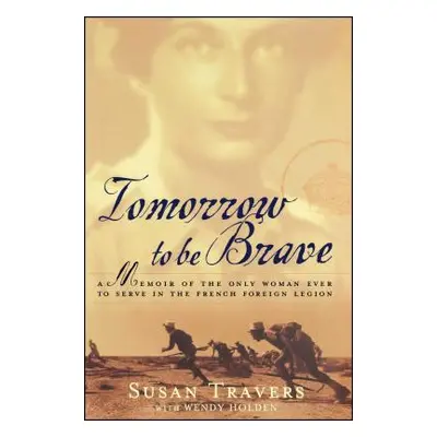 "Tomorrow to Be Brave: A Memoir of the Only Woman Ever to Serve in the French Foreign Legion" - 