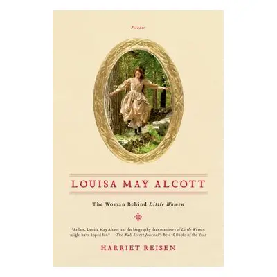 "Louisa May Alcott: The Woman Behind Little Women" - "" ("Reisen Harriet")