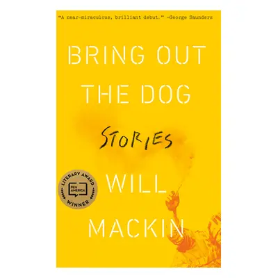 "Bring Out the Dog: Stories" - "" ("Mackin Will")